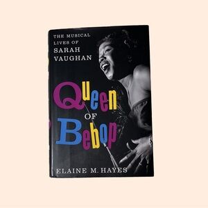 Queen of Bebop: The Musical Lives of Sarah Vaughan